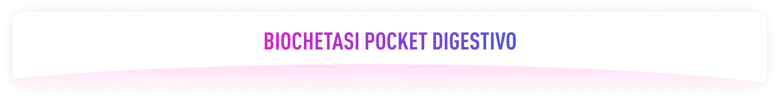 Biochetasi pocket digestivo